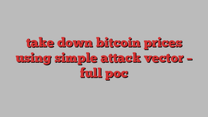 take down bitcoin prices using simple attack vector   full poc